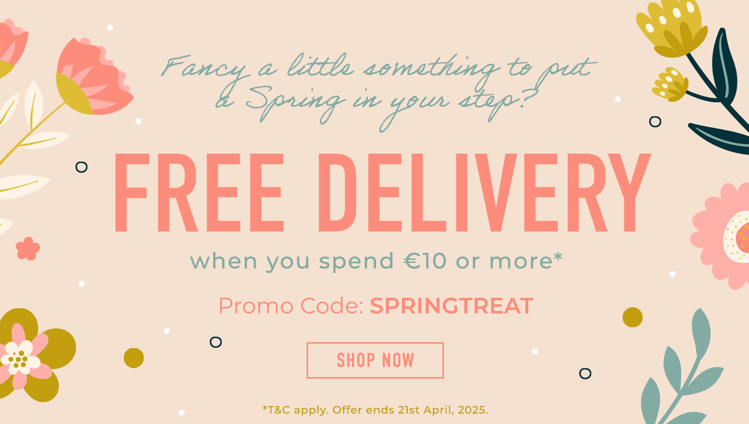 Free Delivery with code SPRINGTREAT at checkout. T&C apply. Offer ends 21st April, 2025.