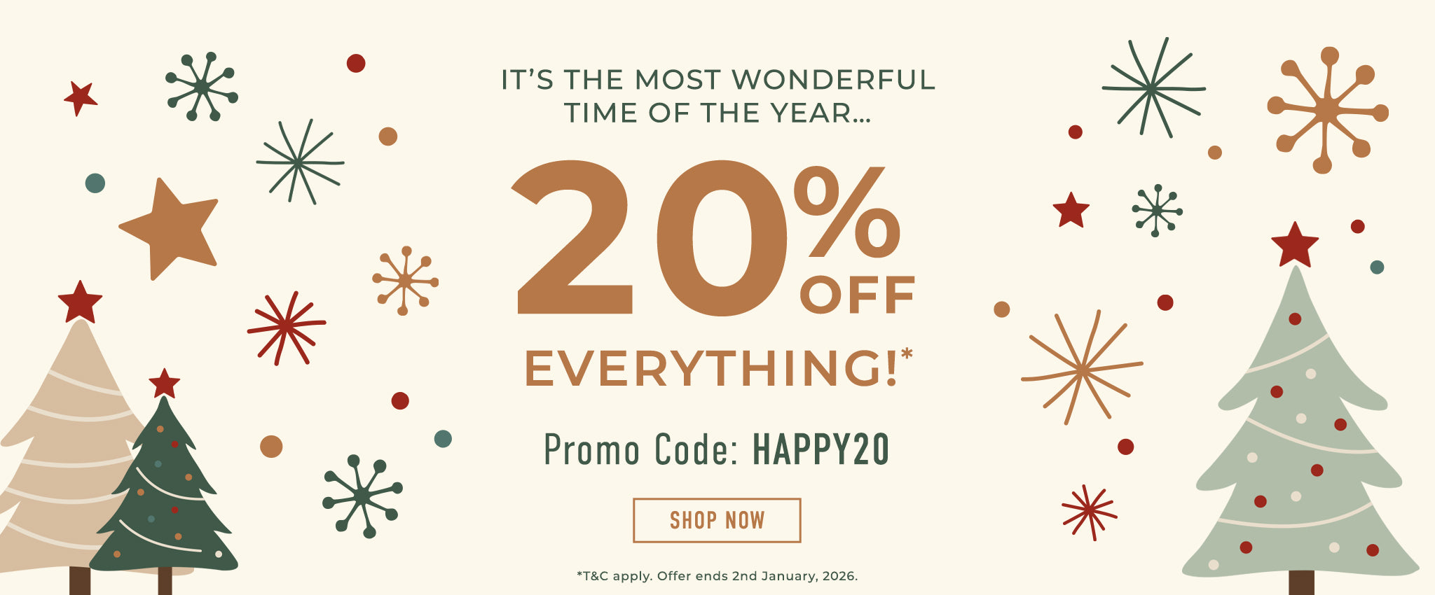 20% Off Everything! Promo Code: HAPPY20. Offer ends 2nd January 2026.