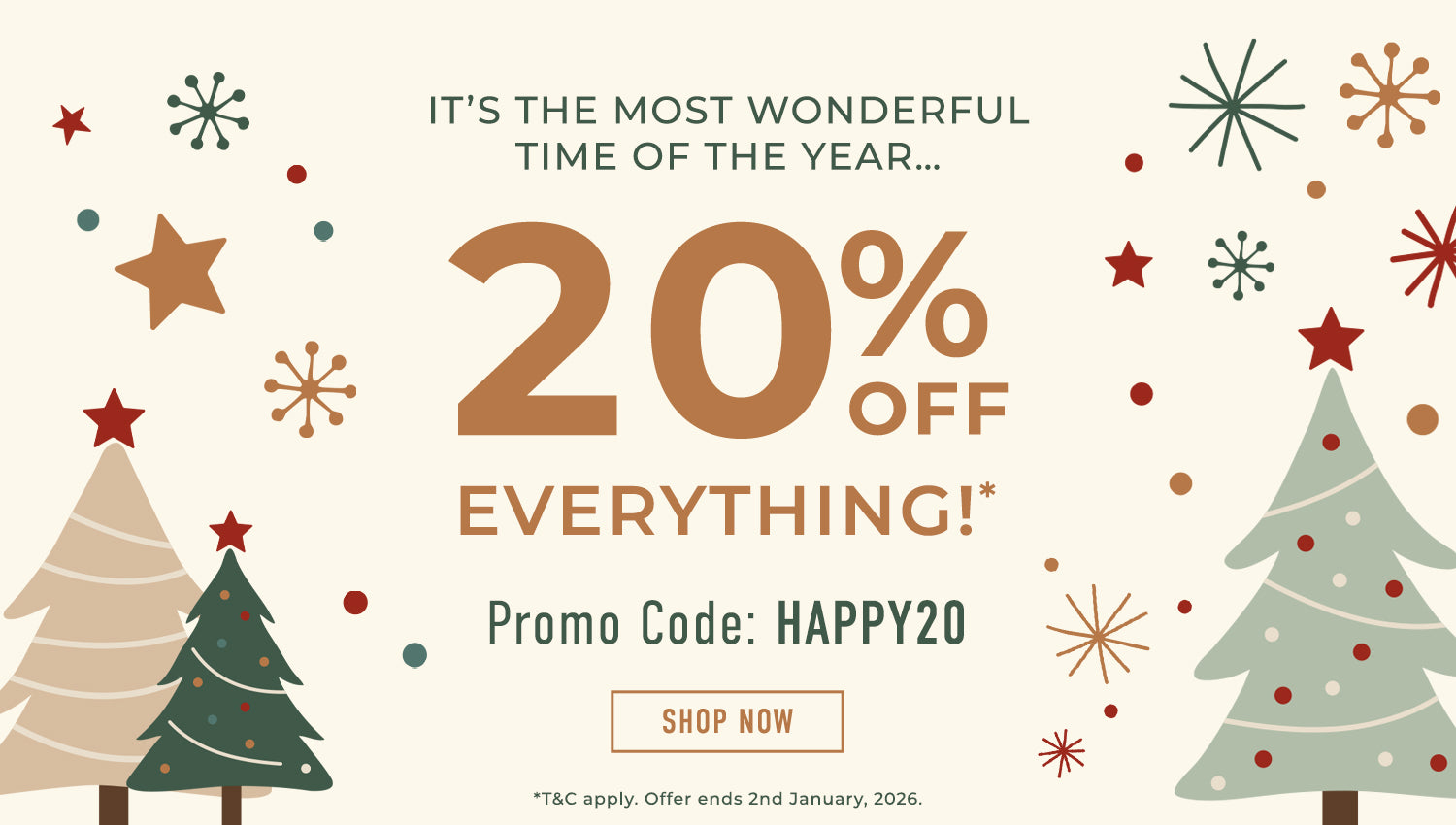 20% Off Everything! Promo Code: HAPPY20. Offer ends 2nd January 2026.